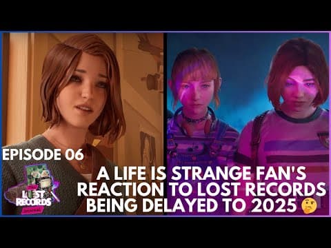 A Life Is Strange Fan's Reaction To Lost Records: Bloom & Rage Being Delayed To 2025 🤔 | TLRJ Ep 6